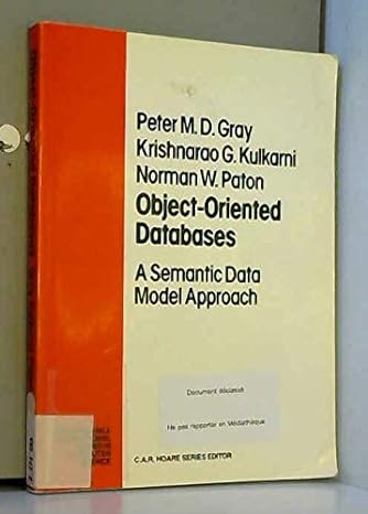 object oriented databases a semantic data model approach 1st edition peter gray ,krishnarao g kulkarni