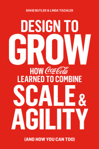 design to grow how coca cola learned to combine scale and agility 1st edition david butler, linda tischler