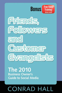 friends followers and customer evangelists the 2010 business owners guide to social media 1st edition conrad