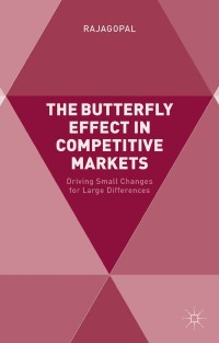 the butterfly effect in competitive markets driving small changes for large differences 1st edition .