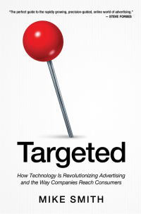 targeted how technology is revolutionizing advertising and the way companies reach consumers 1st edition