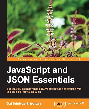 javascript and json essentials successfully build advanced json fueled web applications with this practical