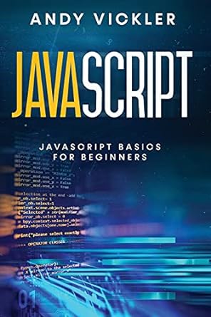 javascript javascript basics for beginners 1st edition andy vickler 1955786224, 978-1955786225
