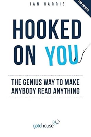 hooked on you the genius way to make anybody read anything 1st edition mr ian harris 1505853354,