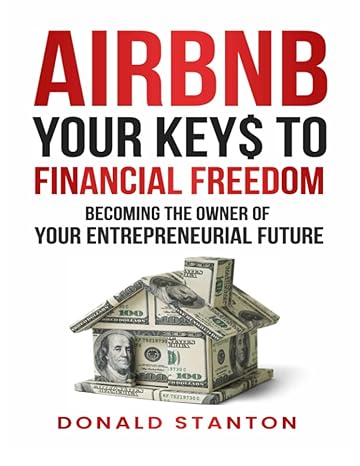 airbnb your key$ to financial freedom becoming the owner of your entrepreneurial future 1st edition donald