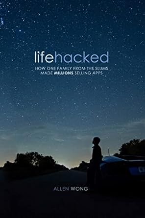 lifehacked how one family from the slums made millions selling apps 1st edition allen wong 1480178918,