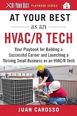 at your best as an hvac/r tech your playbook for building a successful career and launching a thriving small