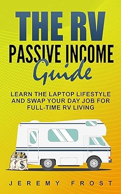 the rv passive income guide learn the laptop lifestyle and swap your day job for full time rv living 1st