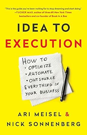 idea to execution how to optimize automate and outsource everything in your business 1st edition ari meisel