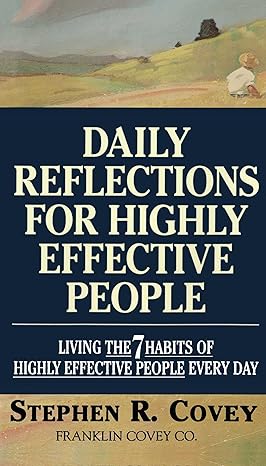 daily reflections for highly effective people living the 7 habits of highly effective people every day 1st