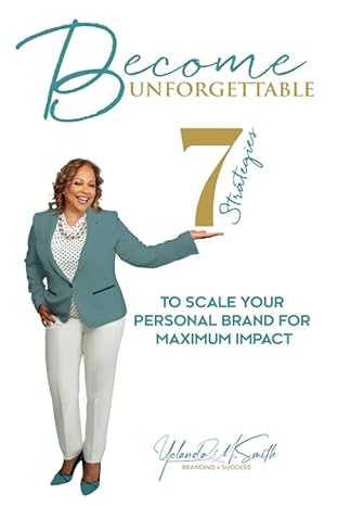become unforgettable 7 strategies to scale your personal brand for maximum impact 1st edition yolanda m.