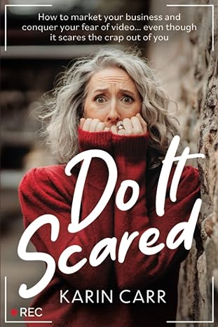do it scared how to market your business and conquer your fear of video even though it scares the crap out of