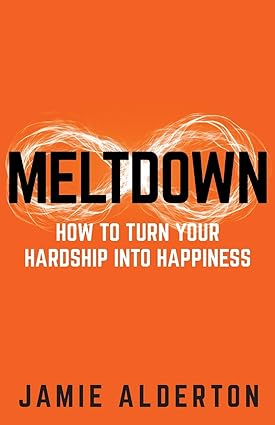 meltdown how to turn your hardship into happiness 1st edition jamie alderton 1781334323, 978-1781334324