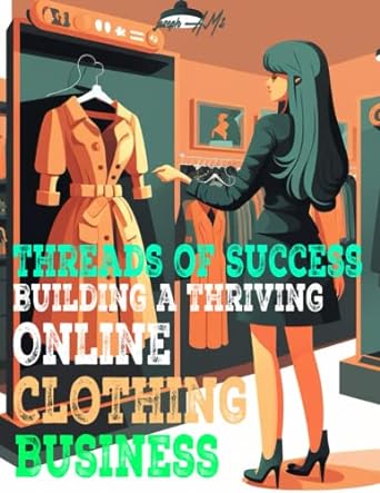fashion forward the ultimate guide to starting your online clothing store business for entrepreneurs and