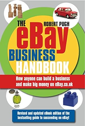 The Ebay Business Handbook How Anyone Can Build A Business And Make Big Money On Ebay Co Uk