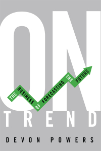 on trend the business of forecasting the future 1st edition devon powers 0252042875, 0252051734,