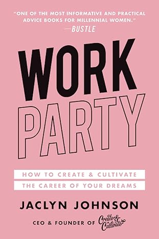 workparty how to create and cultivate the career of your dreams 1st edition jaclyn johnson 1501190849,