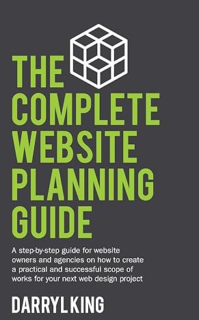 the complete website planning guide a step by step guide for website owners and agencies on how to create a