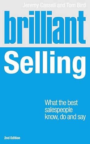 brilliant selling what the best salespeople know do and say 1st edition jeremy cassell ,tom bird 0273771205,