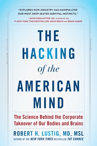 the hacking of the american mind the science behind the corporate takeover of our bodies and brains 1st