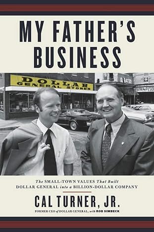 my father s business the small town values that built dollar general into a billion dollar company 1st