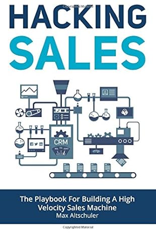 hacking sales the playbook for building a high velocity sales machine 1st edition max altschuler 1508655081,