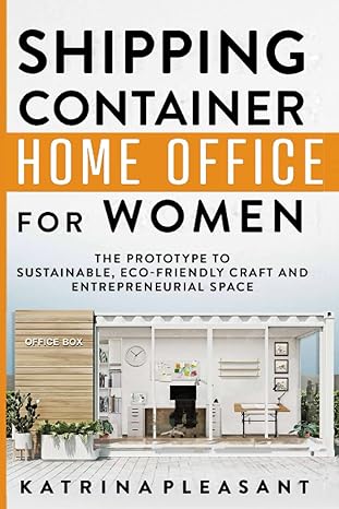 shipping container home office for women the prototype to sustainable eco friendly craft and entrepreneurial