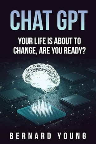chat gpt your life is about to change are you ready a beginners guide to chat gpt in 2023 unlock the power of
