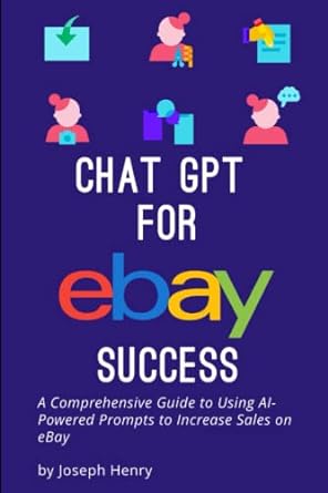 chatgpt for ebay success a comprehensive guide to using ai powered prompts to increase sales on ebay 1st