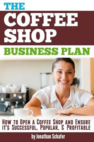 the coffee shop business plan how to open a coffee shop and ensure it s successful popular and profitable 1st