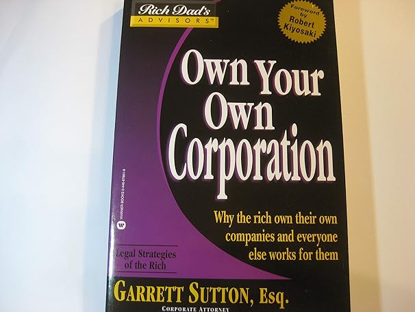own your own corporation why the rich own their own companies and everyone else works for them 1st edition