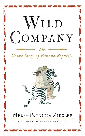 wild company the untold story of banana republic 1st edition mel ziegler 1451683502, 978-1451683509