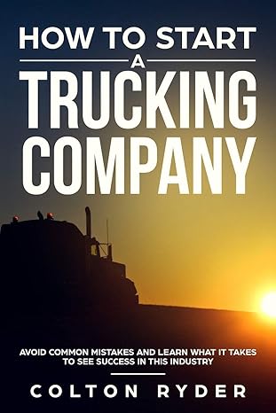how to start a trucking company avoid common mistakes and learn what it takes to see success in this industry
