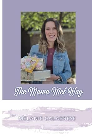 the mama mel way a mother a wife a small business finding balance and happiness through it all 1st edition