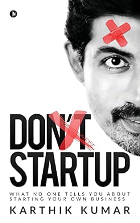don t startup what no one tells you about starting your own business 1st edition karthik kumar 164429186x,