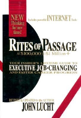 rites of passage at 100 000 to 1 million+ your insider s lifetime guide to executive job changing and faster