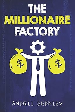 the millionaire factory a complete system for becoming insanely rich 1st edition andrii sedniev 1096718189,