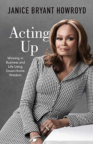acting up winning in business and life using down home wisdom 1st edition janice bryant howroyd 1544504551,