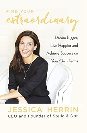 find your extraordinary dream bigger live happier and achieve success on your own terms 1st edition jessica