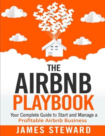 the airbnb playbook your complete guide to start and manage a profitable airbnb business 1st edition james