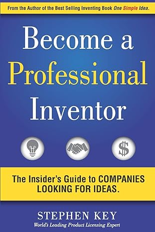 become a professional inventor the insider s guide to companies looking for ideas 1st edition mr stephen m