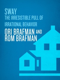 sway the irresistible pull of irrational behavior ori brafman and rom brafman 1st edition ori brafman, rom