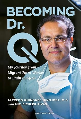 becoming dr q my journey from migrant farm worker to brain surgeon 1st edition alfredo quinones hinojosa m d