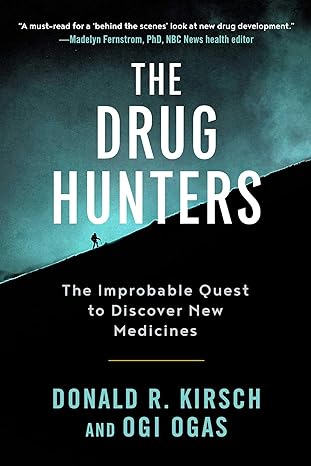 the drug hunters the improbable quest to discover new medicines 1st edition donald r kirsch ,ogi ogas ,dr