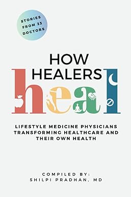 how healers heal lifestyle medicine physicians transforming healthcare and their own health 1st edition