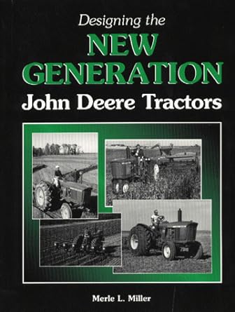 designing the new generation john deere tractors 1st edition merle l. miller 1892769042, 978-1892769046