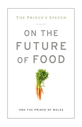 the prince s speech on the future of food 1st edition the prince of wales hrh 1609614712, 978-1609614713