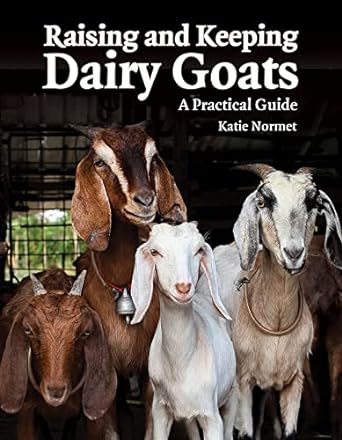 raising and keeping dairy goats a practical guide 1st edition katie normet 1770859799, 978-1770859791