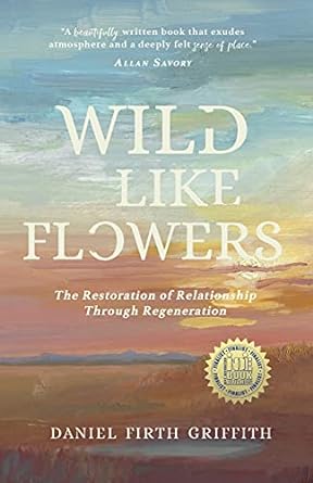wild like flowers the restoration of relationship through regeneration 1st edition daniel firth griffith