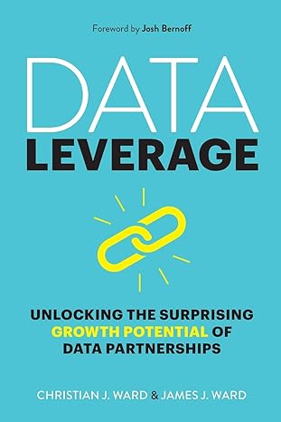 data leverage unlocking the surprising growth potential of data partnerships 1st edition christian j ward